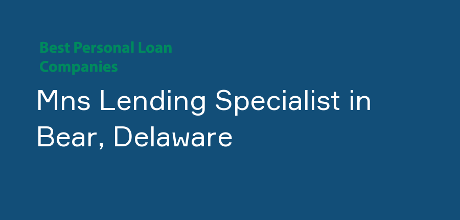 Mns Lending Specialist in Delaware, Bear