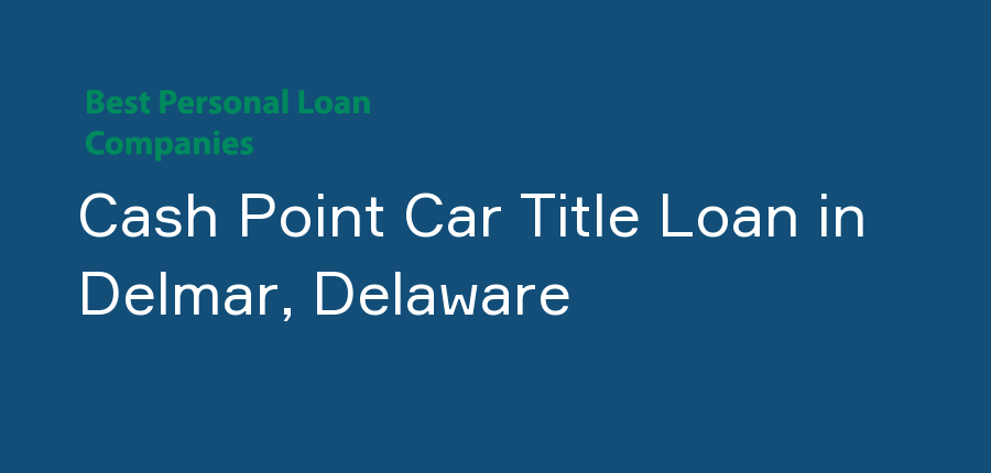 Cash Point Car Title Loan in Delaware, Delmar