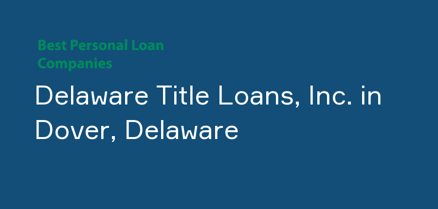 Delaware Title Loans, Inc. in Delaware, Dover