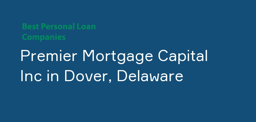 Premier Mortgage Capital Inc in Delaware, Dover