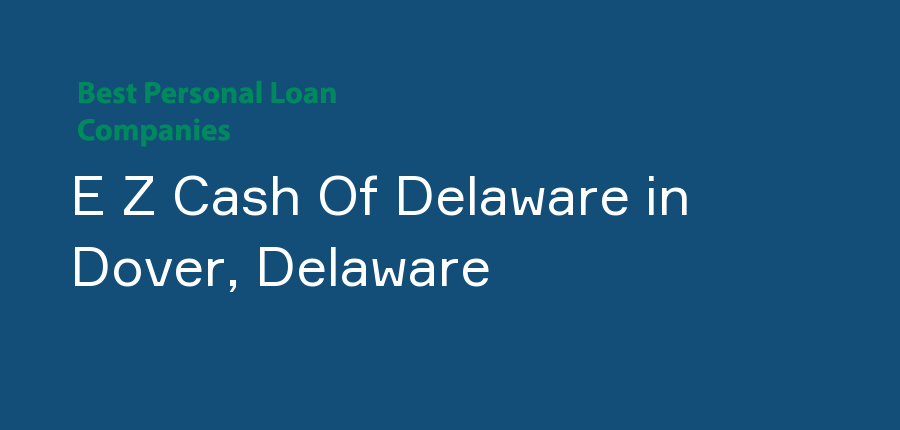 E Z Cash Of Delaware in Delaware, Dover