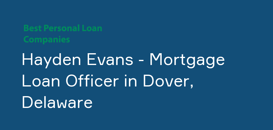 Hayden Evans - Mortgage Loan Officer in Delaware, Dover