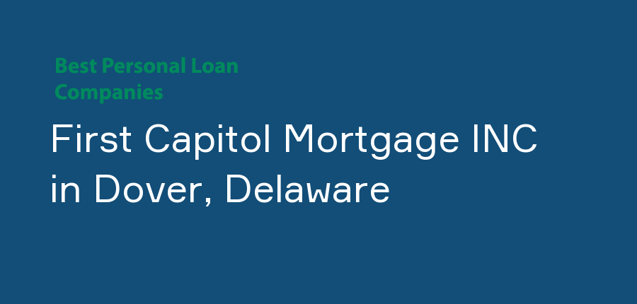 First Capitol Mortgage INC in Delaware, Dover