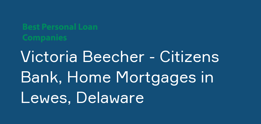Victoria Beecher - Citizens Bank, Home Mortgages in Delaware, Lewes