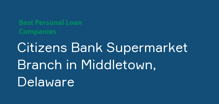 Citizens Bank Supermarket Branch in Delaware, Middletown