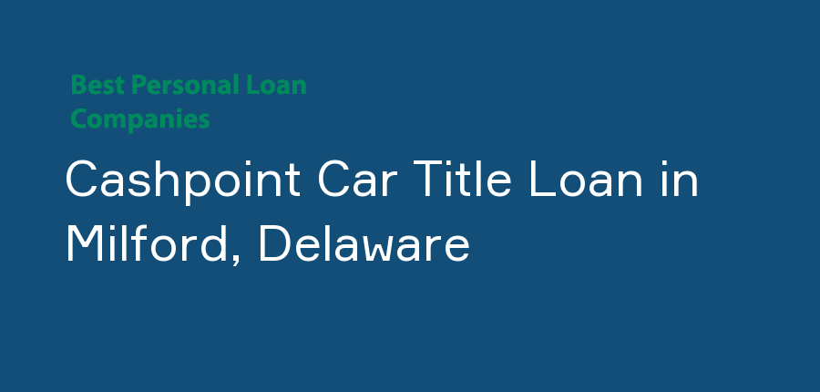 Cashpoint Car Title Loan in Delaware, Milford