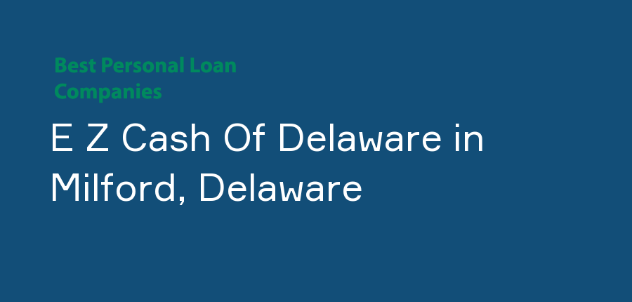 E Z Cash Of Delaware in Delaware, Milford