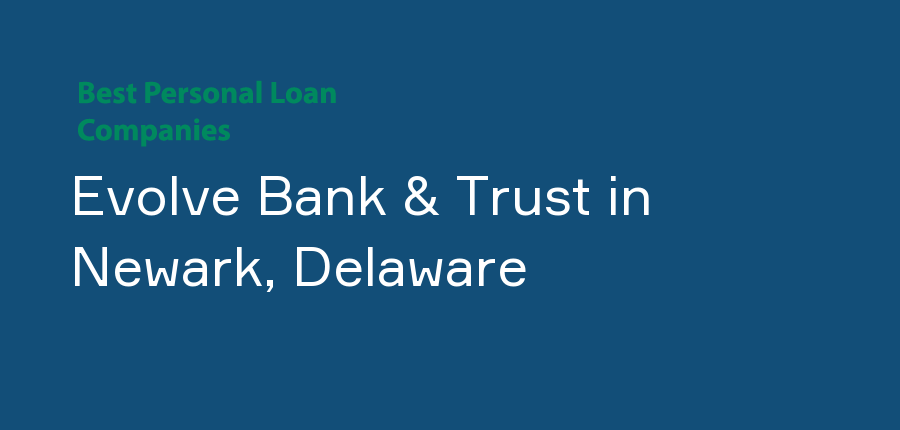 Evolve Bank & Trust in Delaware, Newark