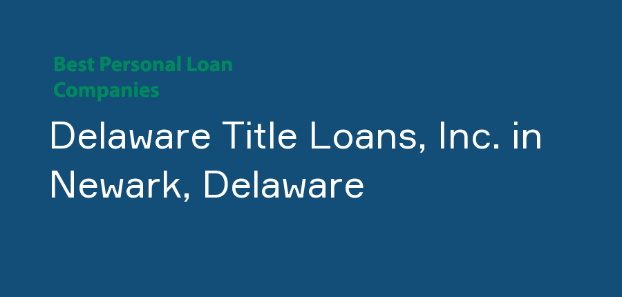 Delaware Title Loans, Inc. in Delaware, Newark