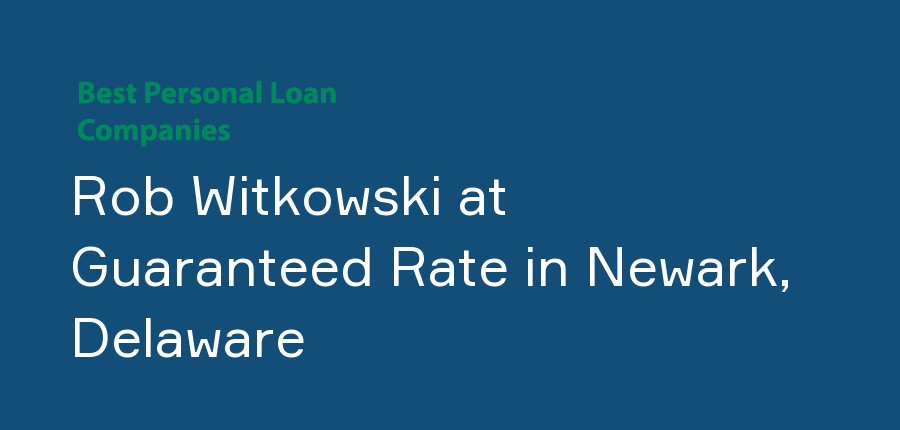 Rob Witkowski at Guaranteed Rate in Delaware, Newark