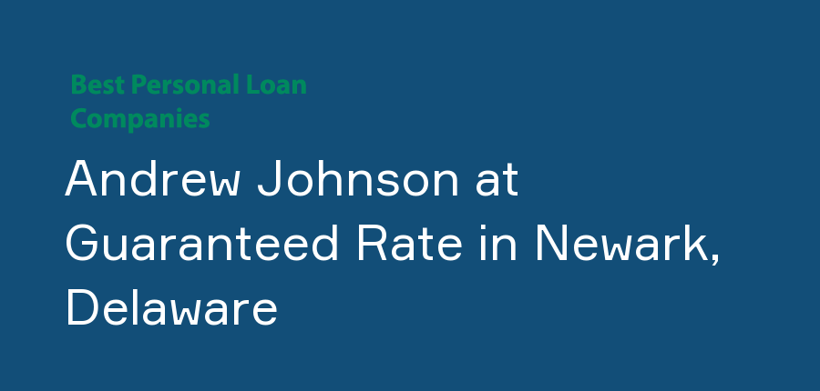 Andrew Johnson at Guaranteed Rate in Delaware, Newark