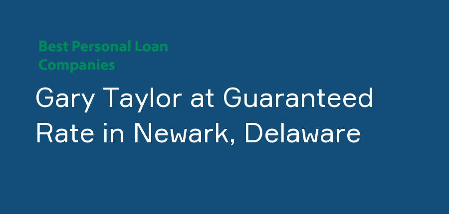 Gary Taylor at Guaranteed Rate in Delaware, Newark