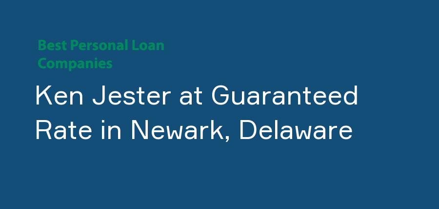 Ken Jester at Guaranteed Rate in Delaware, Newark