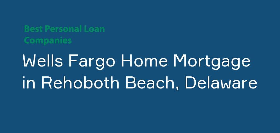 Wells Fargo Home Mortgage in Delaware, Rehoboth Beach
