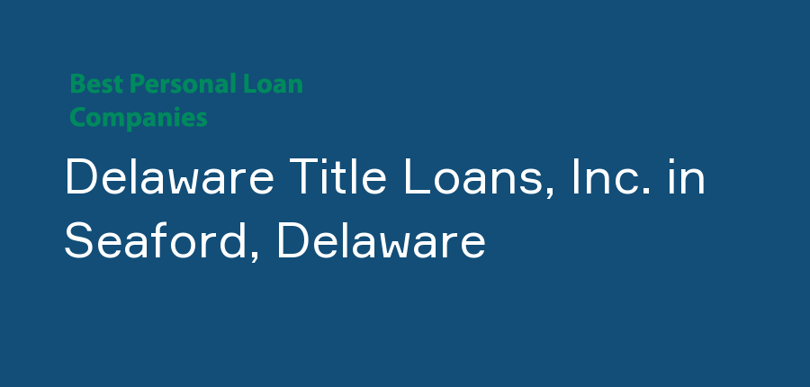 Delaware Title Loans, Inc. in Delaware, Seaford
