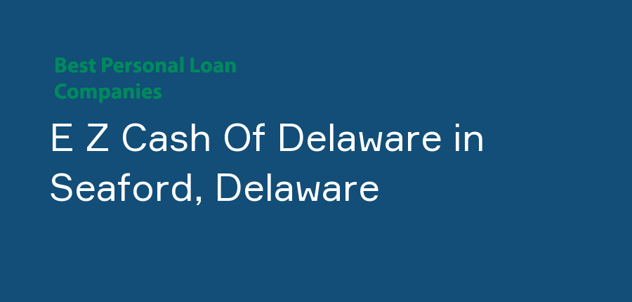 E Z Cash Of Delaware in Delaware, Seaford