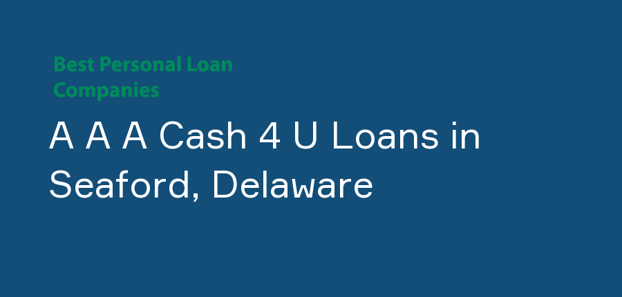A A A Cash 4 U Loans in Delaware, Seaford