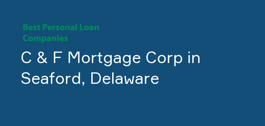 C & F Mortgage Corp in Delaware, Seaford