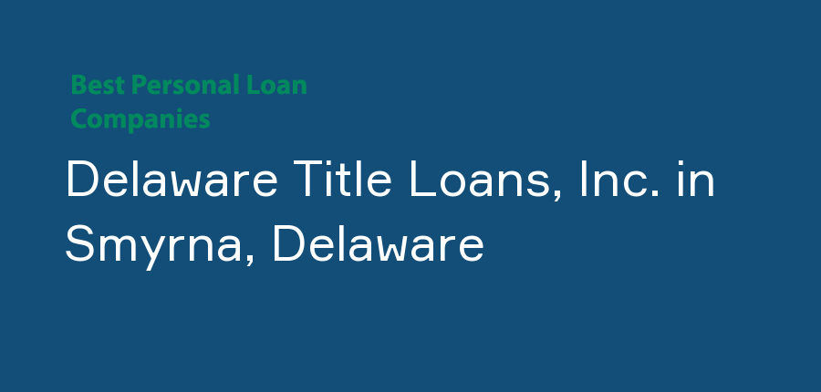 Delaware Title Loans, Inc. in Delaware, Smyrna