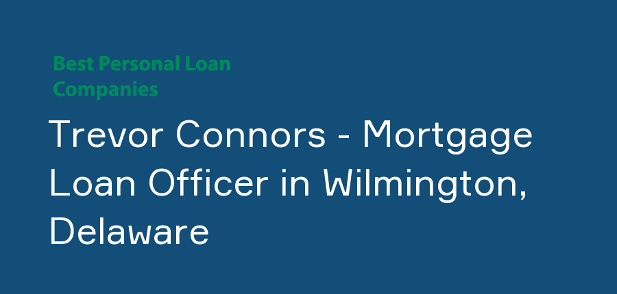 Trevor Connors - Mortgage Loan Officer in Delaware, Wilmington