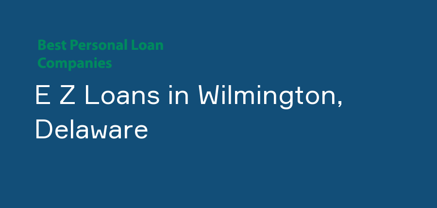 E Z Loans in Delaware, Wilmington
