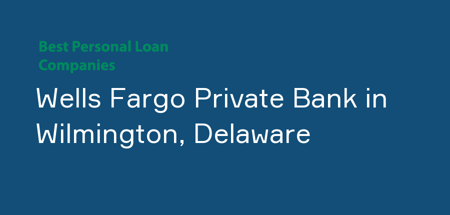 Wells Fargo Private Bank in Delaware, Wilmington