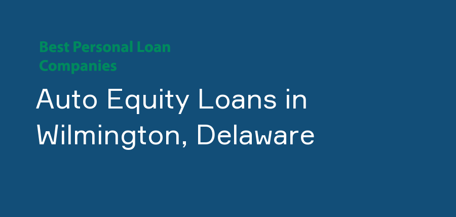 Auto Equity Loans in Delaware, Wilmington