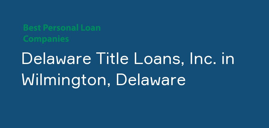 Delaware Title Loans, Inc. in Delaware, Wilmington