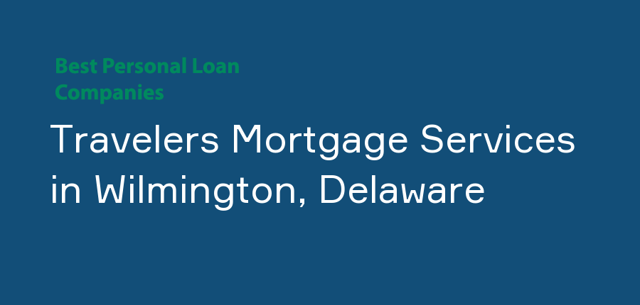 Travelers Mortgage Services in Delaware, Wilmington