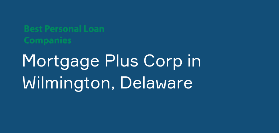 Mortgage Plus Corp in Delaware, Wilmington