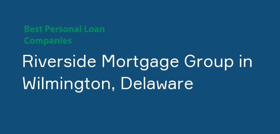 Riverside Mortgage Group in Delaware, Wilmington