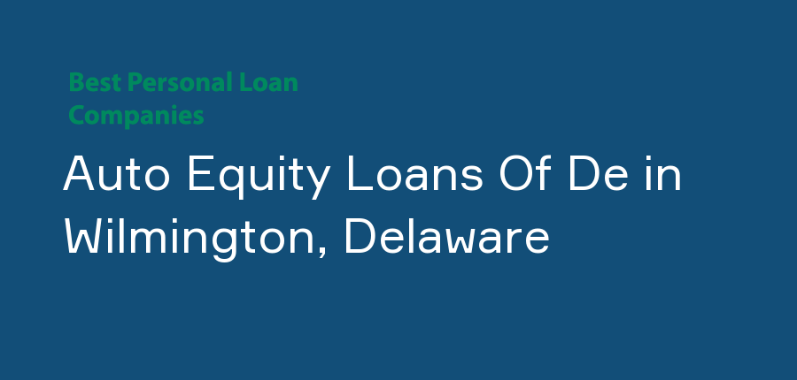 Auto Equity Loans Of De in Delaware, Wilmington
