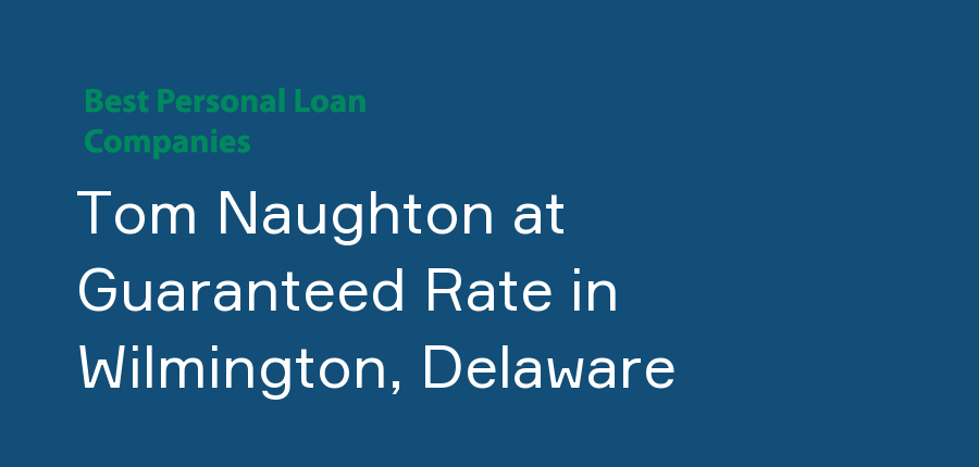 Tom Naughton at Guaranteed Rate in Delaware, Wilmington