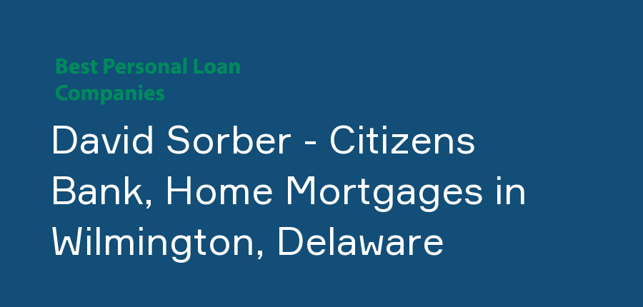 David Sorber - Citizens Bank, Home Mortgages in Delaware, Wilmington
