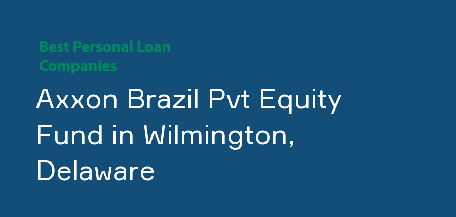 Axxon Brazil Pvt Equity Fund in Delaware, Wilmington