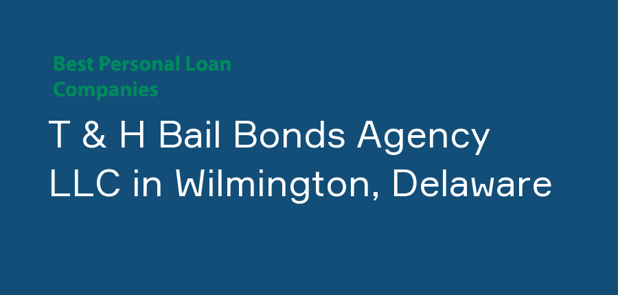 T & H Bail Bonds Agency LLC in Delaware, Wilmington