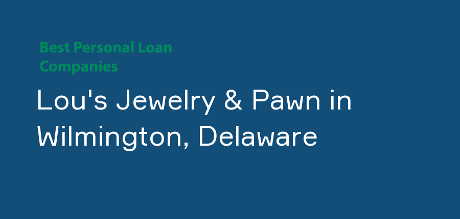 Lou's Jewelry & Pawn in Delaware, Wilmington