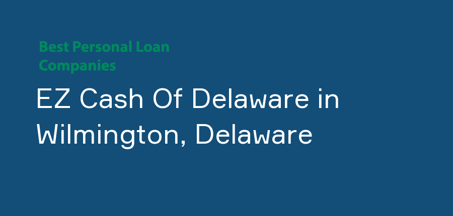 EZ Cash Of Delaware in Delaware, Wilmington