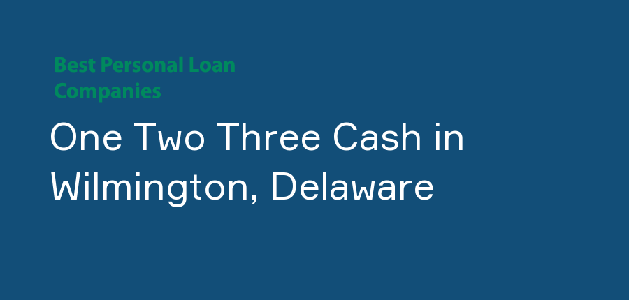 One Two Three Cash in Delaware, Wilmington