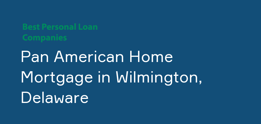 Pan American Home Mortgage in Delaware, Wilmington