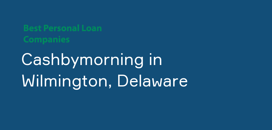 Cashbymorning in Delaware, Wilmington