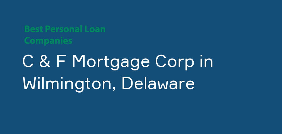 C & F Mortgage Corp in Delaware, Wilmington