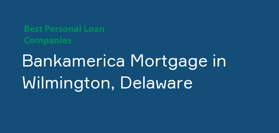 Bankamerica Mortgage in Delaware, Wilmington