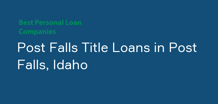 Post Falls Title Loans in Idaho, Post Falls