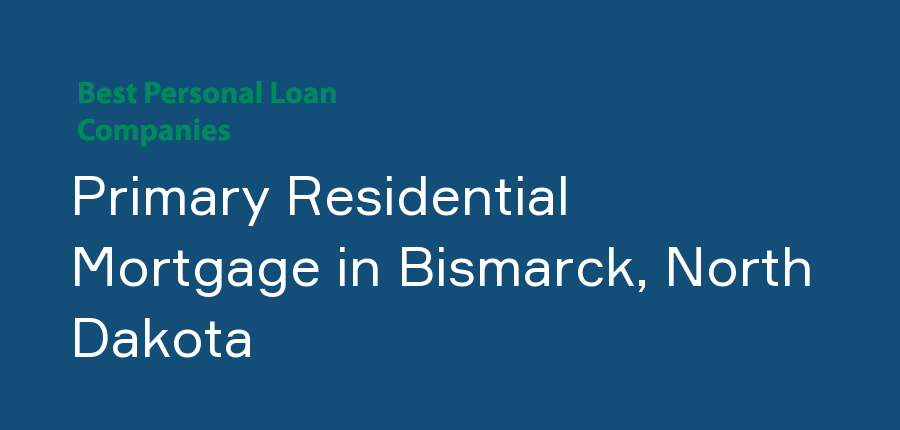 Primary Residential Mortgage in North Dakota, Bismarck