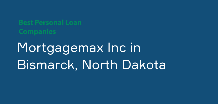 Mortgagemax Inc in North Dakota, Bismarck