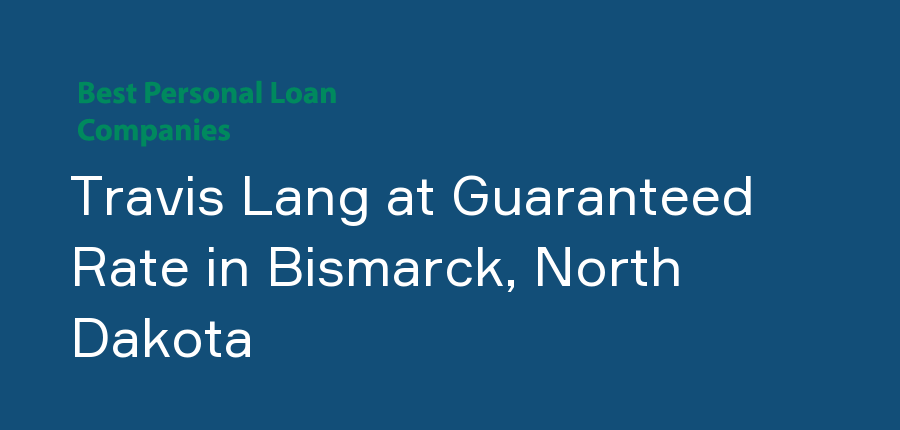 Travis Lang at Guaranteed Rate in North Dakota, Bismarck