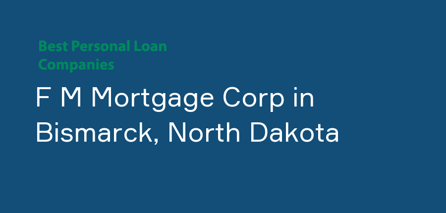 F M Mortgage Corp in North Dakota, Bismarck