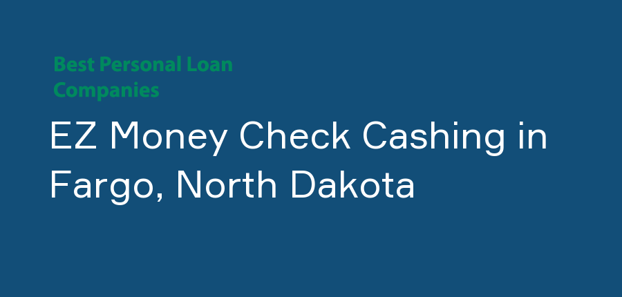 EZ Money Check Cashing in North Dakota, Fargo