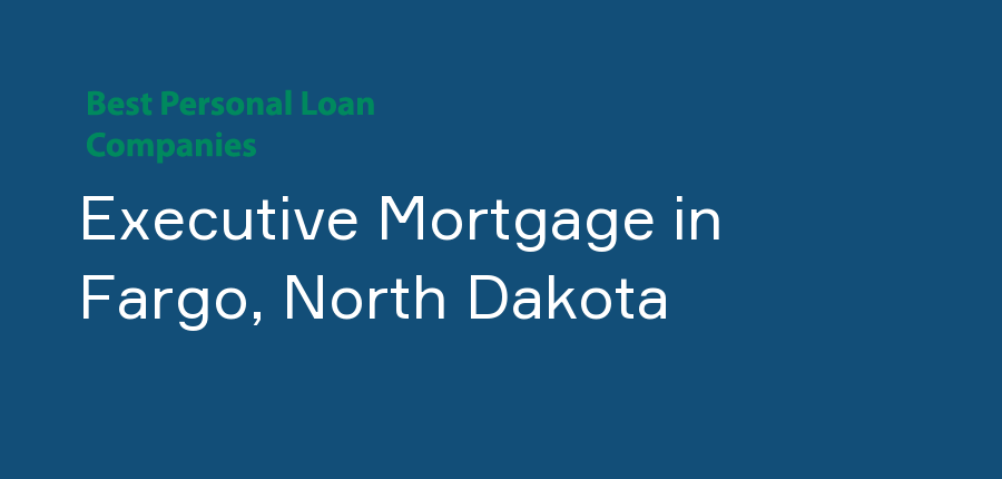 Executive Mortgage in North Dakota, Fargo